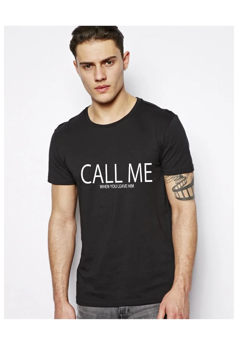 Tricou CALL ME when you leave him - Negru