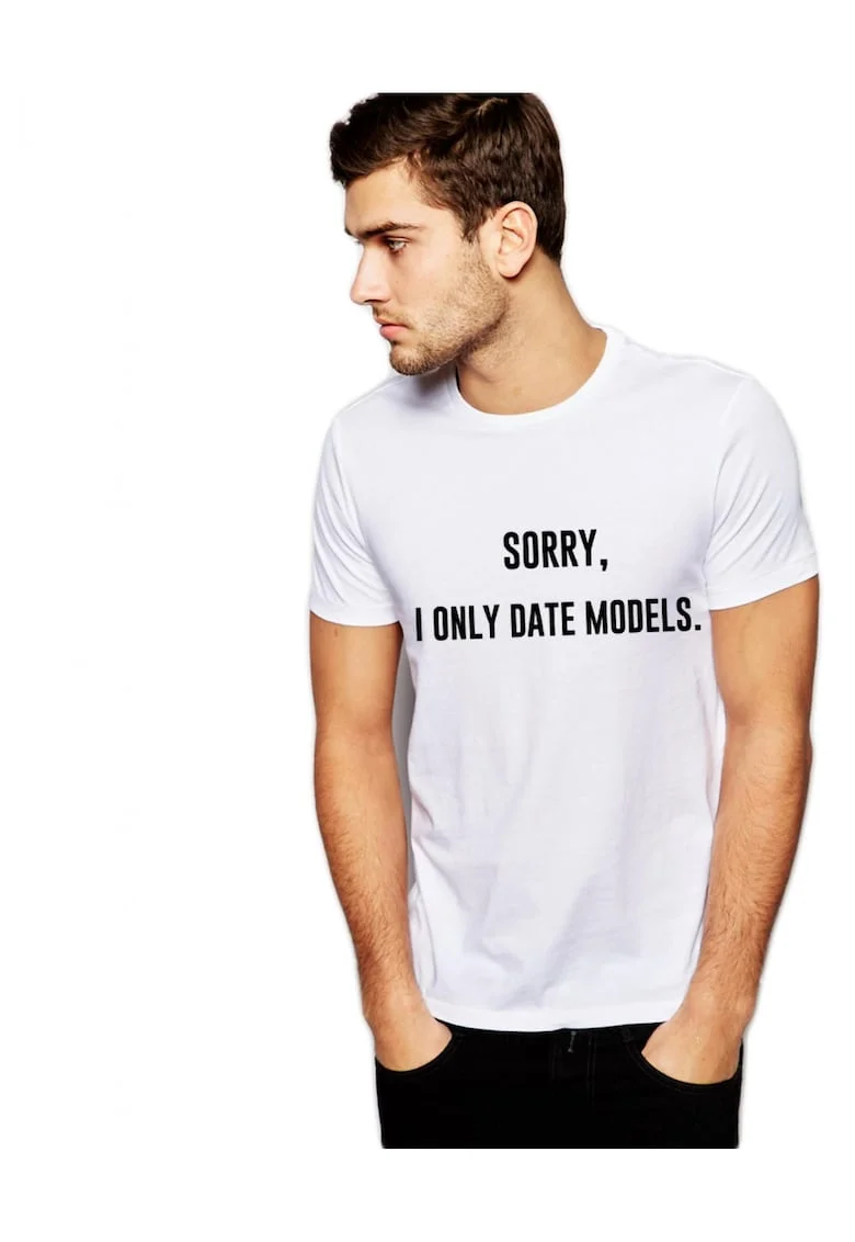 Tricou alb barbati - Sorry, i only date models, Alb